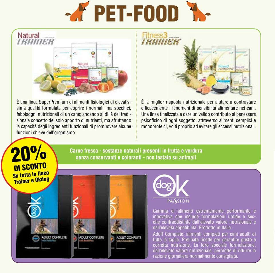 20% DI SCONTO Su tutta la linea Trainer e Okdog È la miglior risposta nutrizionale per aiutare a contrastare efficacemente i fenomeni di sensibilità alimentare nei cani.