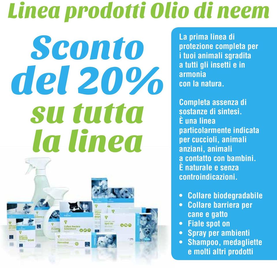 È una linea particolarmente indicata per cuccioli, animali anziani, animali a contatto con bambini.