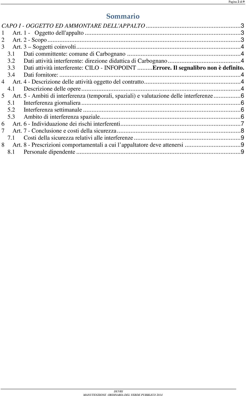 Il segnalibro non è definito. 3.4 Dati fornitore:...4 4 Art. 4 - Descrizione delle attività oggetto del contratto...4 4.1 Descrizione delle opere...4 5 Art.