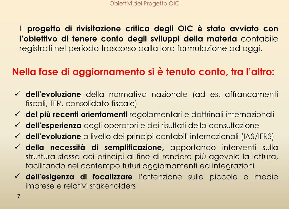 affrancamenti fiscali, TFR, consolidato fiscale) dei più recenti orientamenti regolamentari e dottrinali internazionali dell esperienza degli operatori e dei risultati della consultazione dell