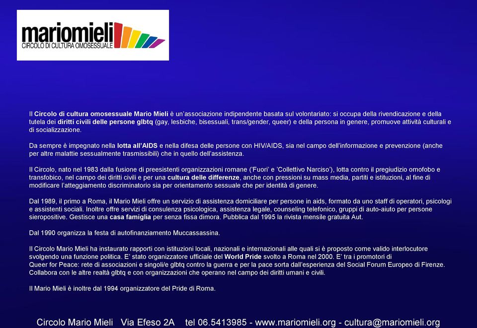 Da sempre è impegnato nella lotta all AIDS e nella difesa delle persone con HIV/AIDS, sia nel campo dell informazione e prevenzione (anche per altre malattie sessualmente trasmissibili) che in quello