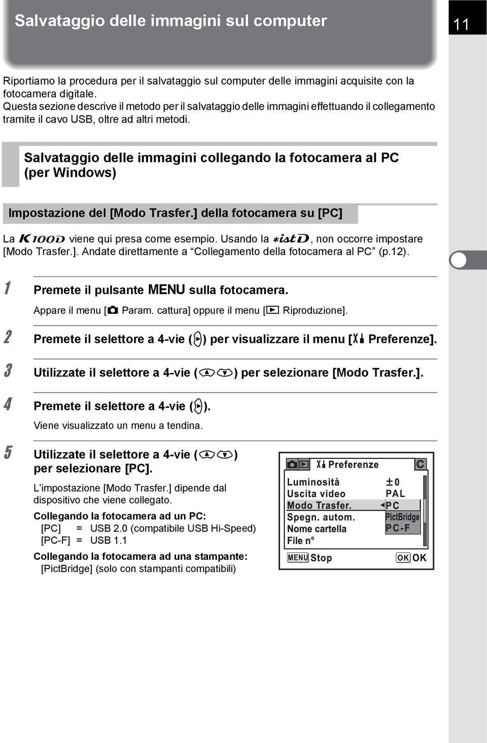 Salvataggio delle immagini collegando la fotocamera al PC (per Windows) Impostazione del [Modo Trasfer.] della fotocamera su [PC] La q viene qui presa come esempio.