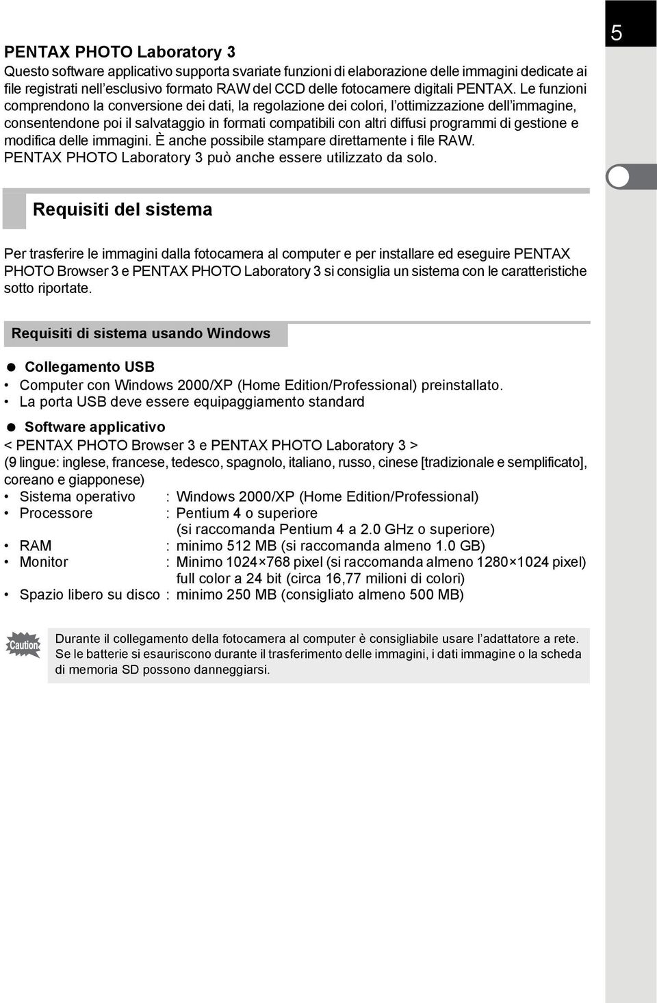 Le funzioni comprendono la conversione dei dati, la regolazione dei colori, l ottimizzazione dell immagine, consentendone poi il salvataggio in formati compatibili con altri diffusi programmi di