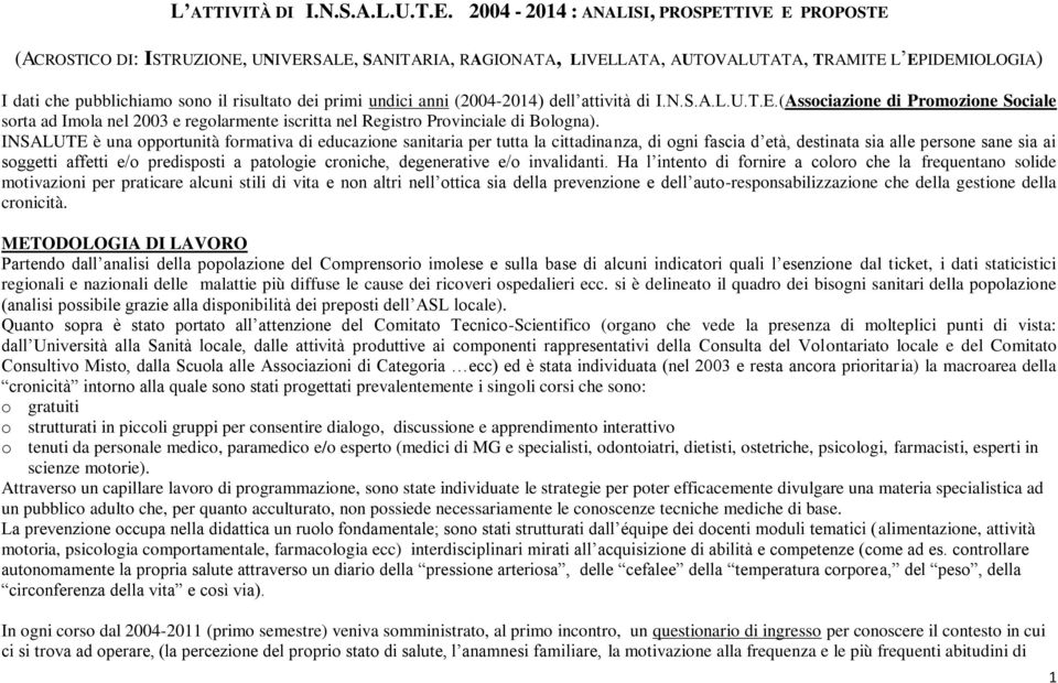 dei primi undici anni (2004-2014) dell attività di I.N.S.A.L.U.T.E.(Associazione di Promozione Sociale sorta ad nel 2003 e regolarmente iscritta nel Registro Provinciale di Bologna).