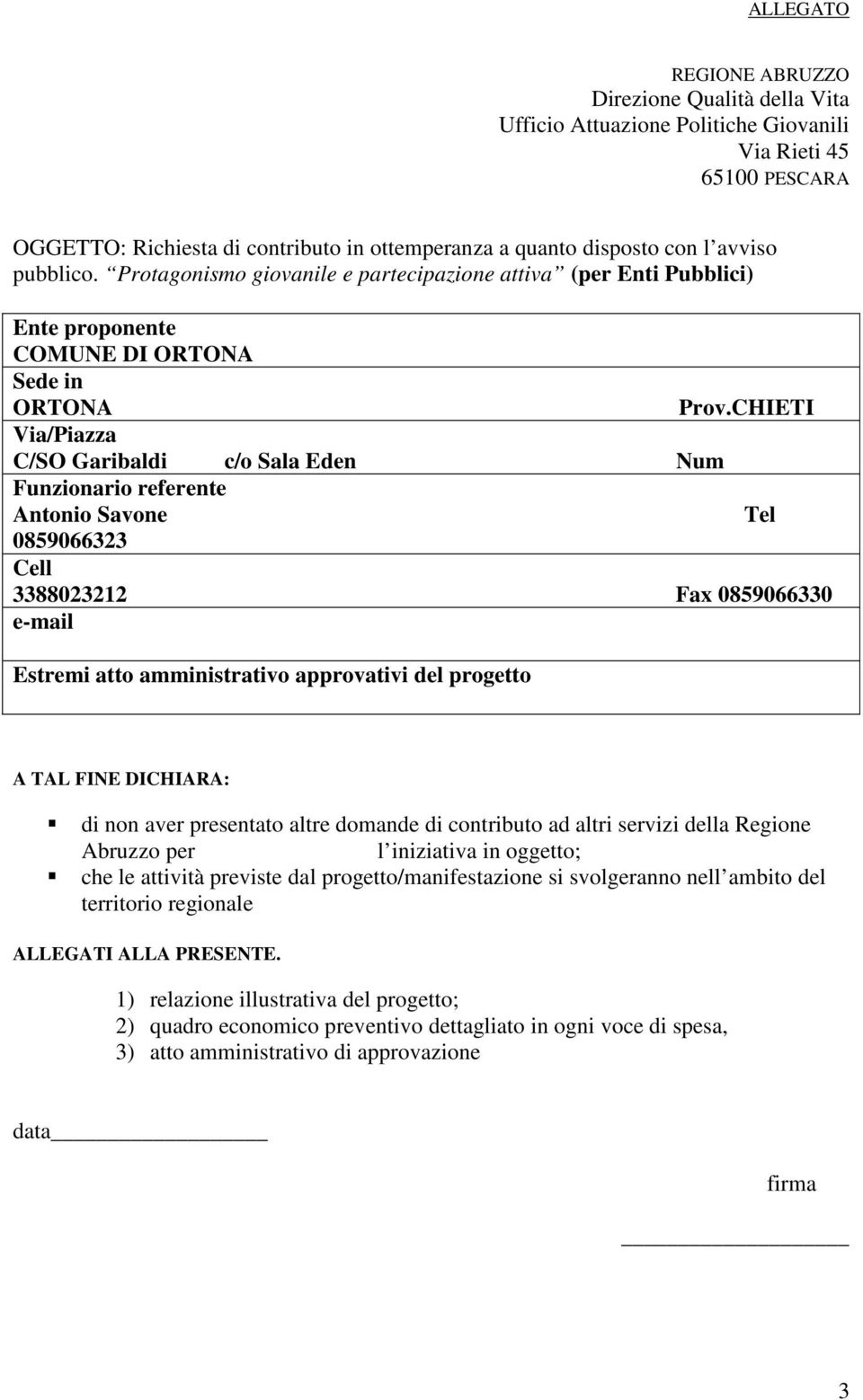 CHIETI Via/Piazza C/SO Garibaldi c/o Sala Eden Num Funzionario referente Antonio Savone Tel 0859066323 Cell 3388023212 Fax 0859066330 e-mail Estremi atto amministrativo approvativi del progetto A TAL