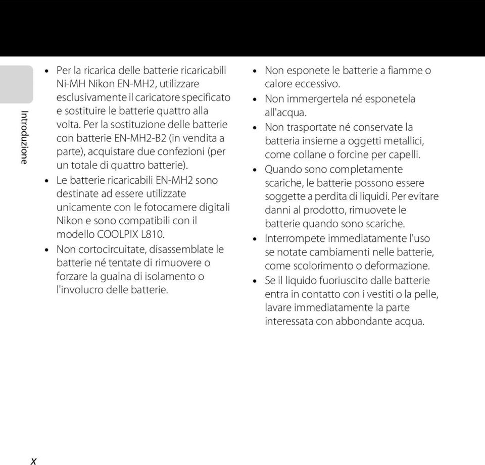 Le batterie ricaricabili EN-MH2 sono destinate ad essere utilizzate unicamente con le fotocamere digitali Nikon e sono compatibili con il modello COOLPIX L810.