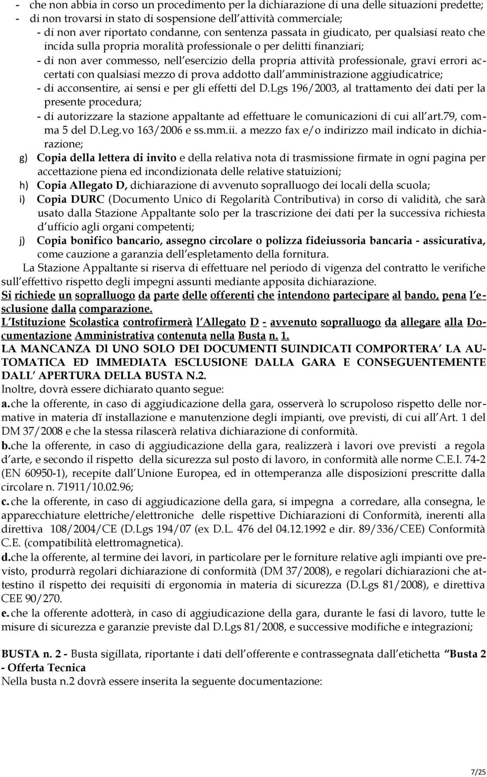 professionale, gravi errori accertati con qualsiasi mezzo di prova addotto dall amministrazione aggiudicatrice; - di acconsentire, ai sensi e per gli effetti del D.