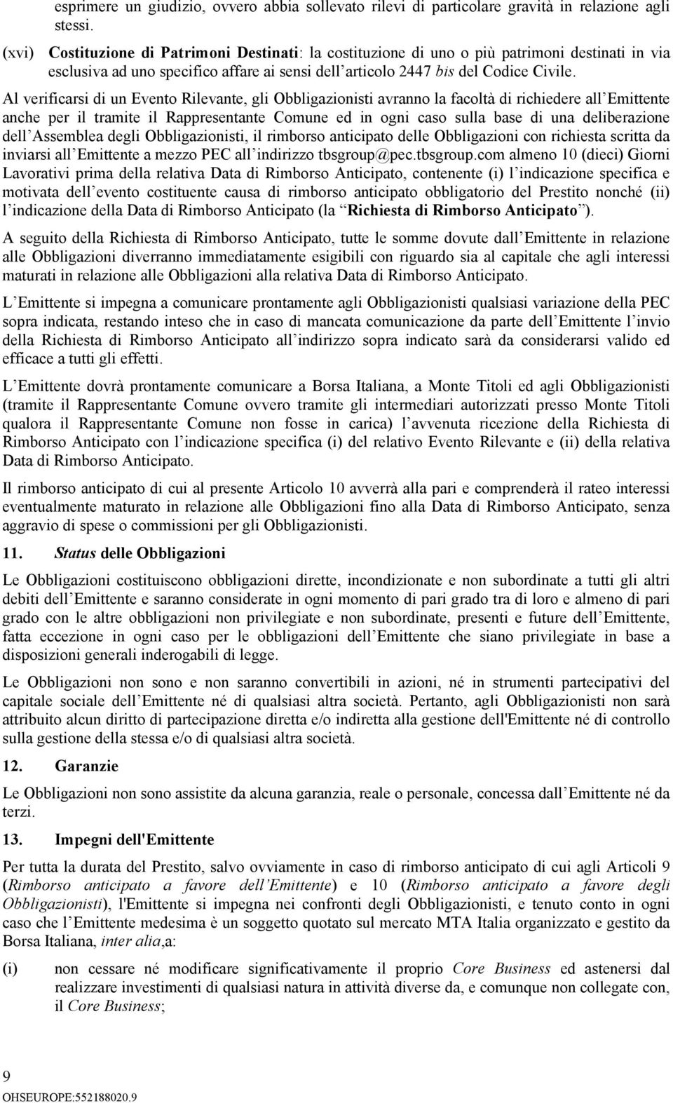 Al verificarsi di un Evento Rilevante, gli Obbligazionisti avranno la facoltà di richiedere all Emittente anche per il tramite il Rappresentante Comune ed in ogni caso sulla base di una deliberazione