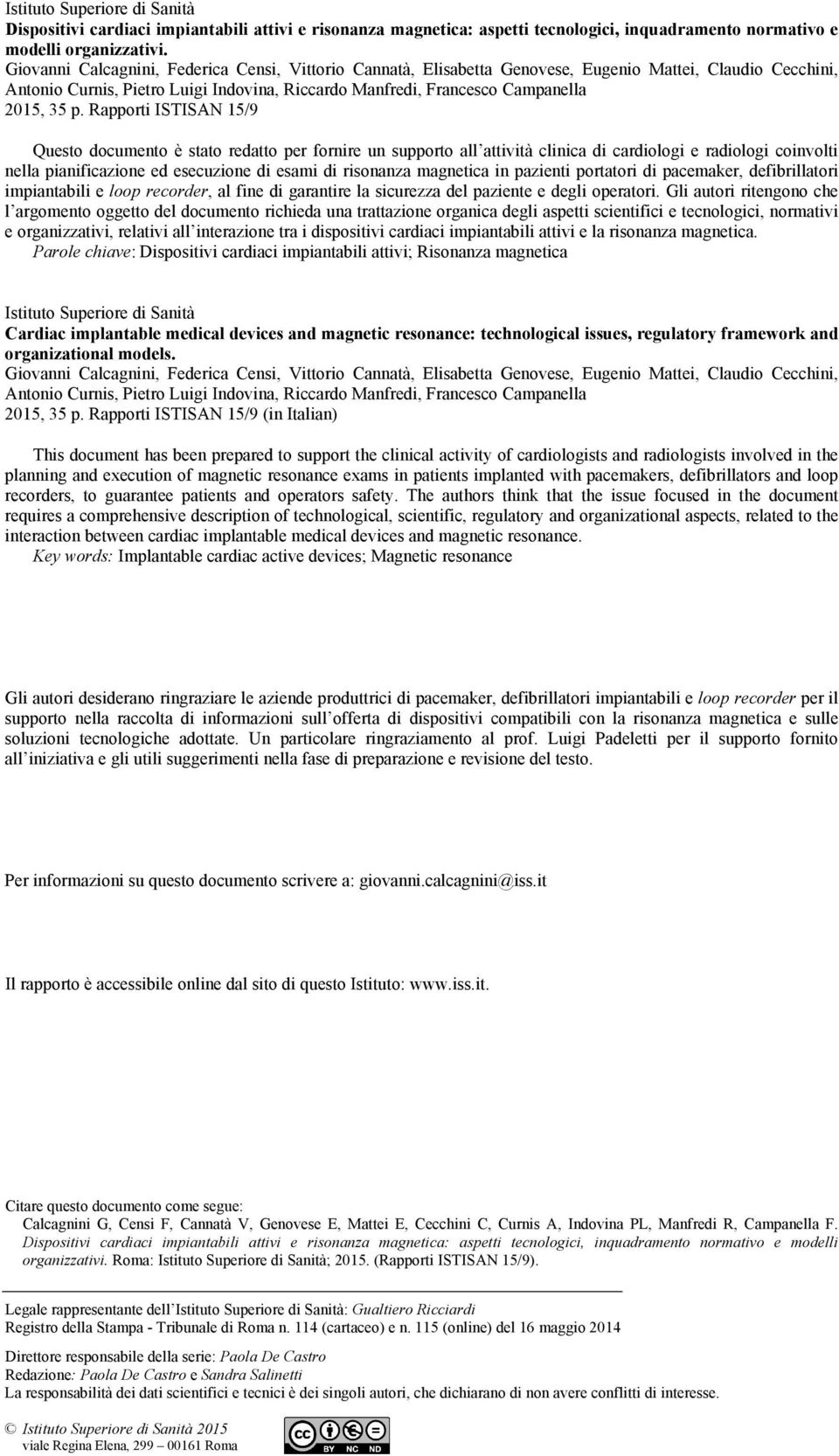 Rapporti ISTISAN 15/9 Questo documento è stato redatto per fornire un supporto all attività clinica di cardiologi e radiologi coinvolti nella pianificazione ed esecuzione di esami di risonanza