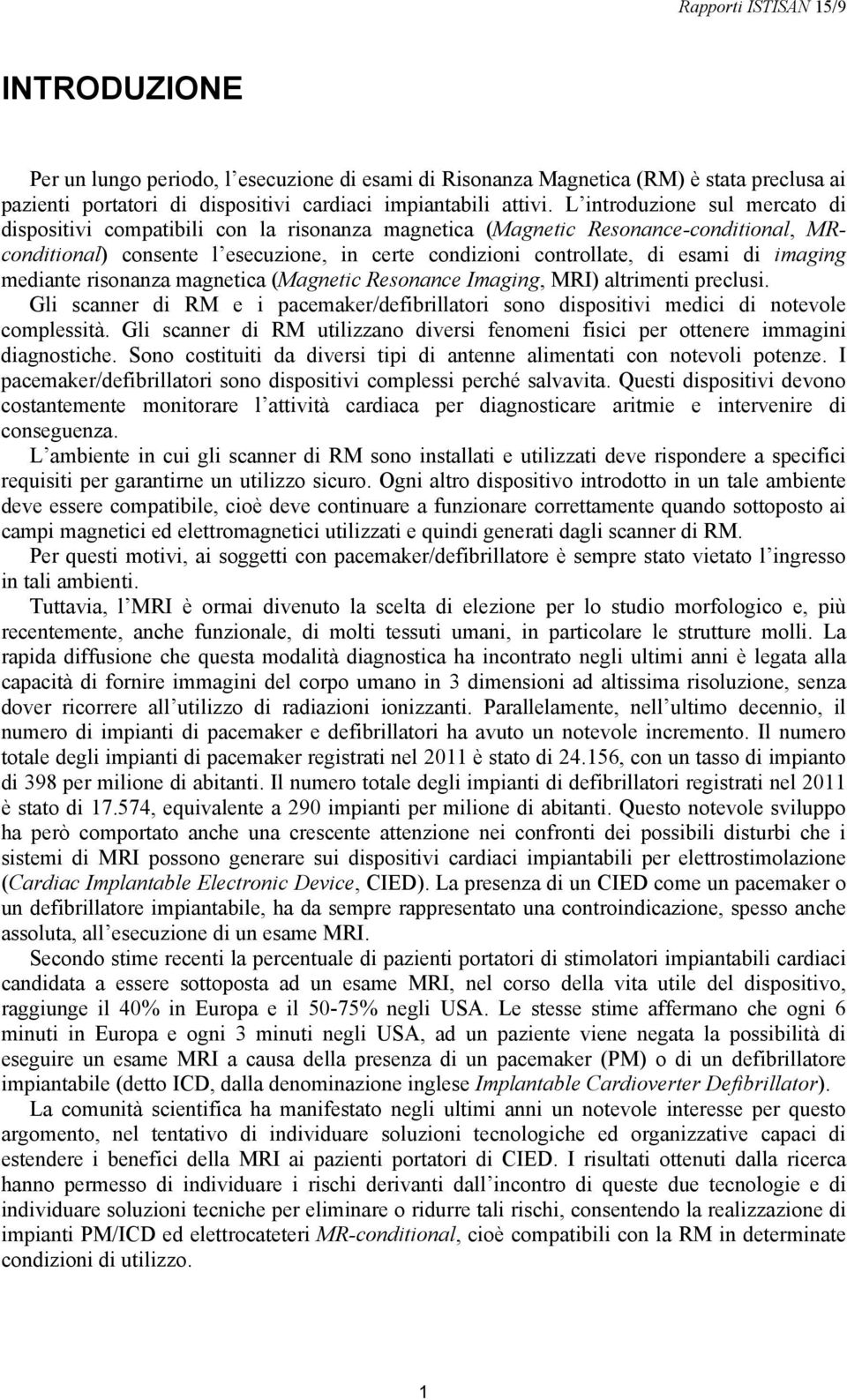 imaging mediante risonanza magnetica (Magnetic Resonance Imaging, MRI) altrimenti preclusi. Gli scanner di RM e i pacemaker/defibrillatori sono dispositivi medici di notevole complessità.