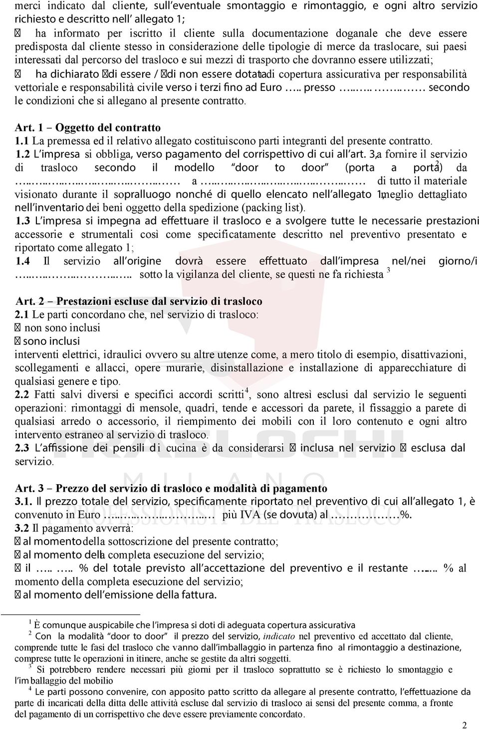 utilizzati; ha dichiarato di essere / di non essere dotata 1 di copertura assicurativa per responsabilità vettoriale e responsabilità civile verso i terzi fino ad Euro.. presso.