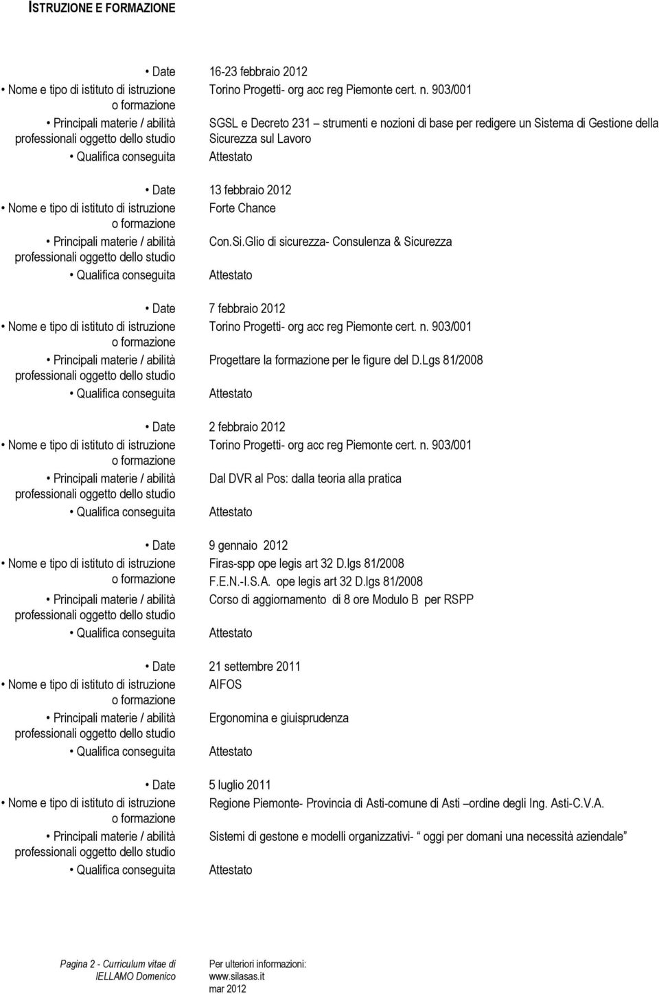 n. 903/001 Progettare la formazione per le figure del D.Lgs 81/2008 Date 2 febbraio 2012 Torino Progetti- org acc reg Piemonte cert. n.