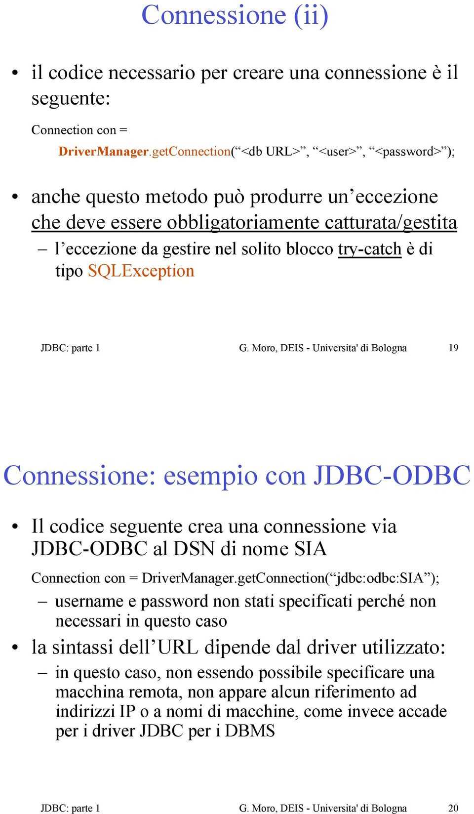 l eccezione da gestire nel solito blocco try-catch è di tipo SQLException JDBC: parte 1 G.