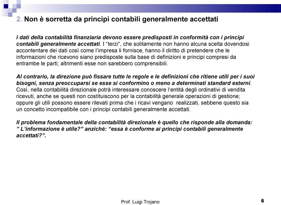 sulla base di definizioni e principi compresi da entrambe le parti; altrimenti esse non sarebbero comprensibili.