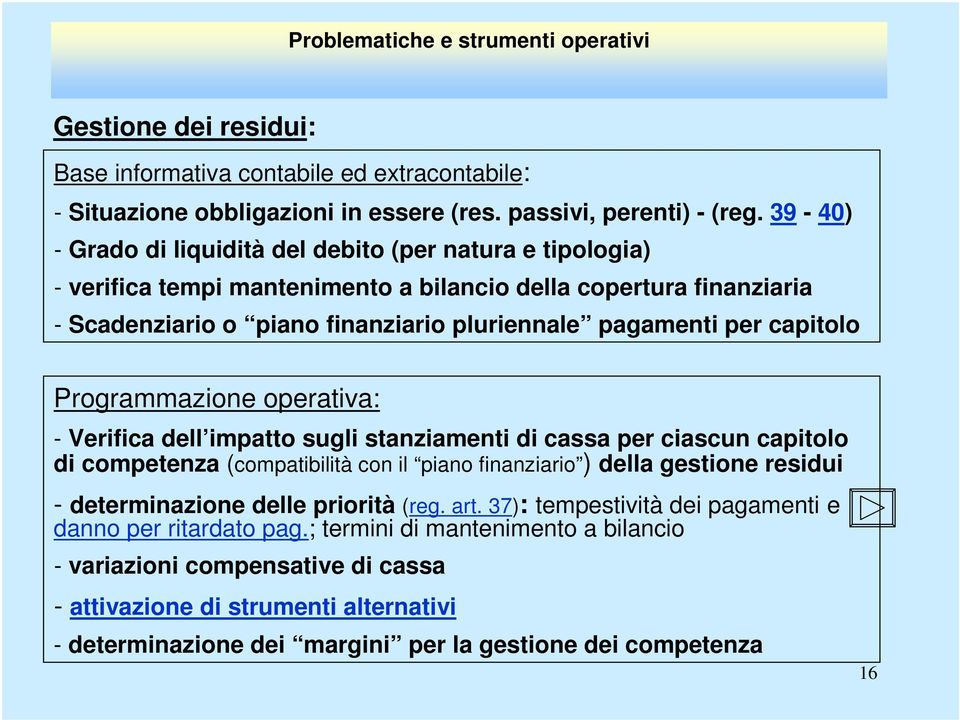 capitolo Programmazione operativa: - Verifica dell impatto sugli stanziamenti di cassa per ciascun capitolo di competenza (compatibilità con il piano finanziario ) della gestione residui -