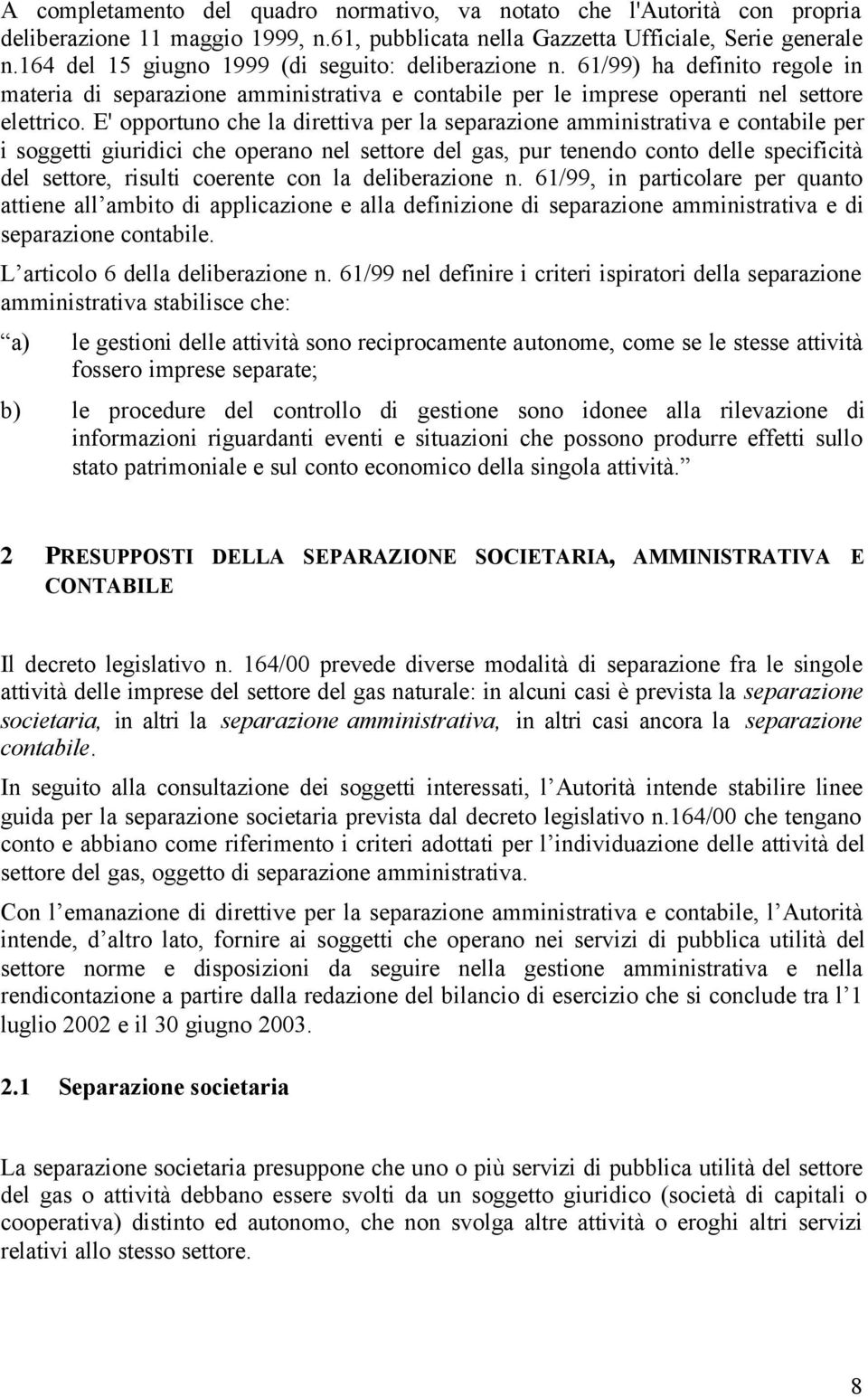 E' opportuno che la direttiva per la separazione amministrativa e contabile per i soggetti giuridici che operano nel settore del gas, pur tenendo conto delle specificità del settore, risulti coerente