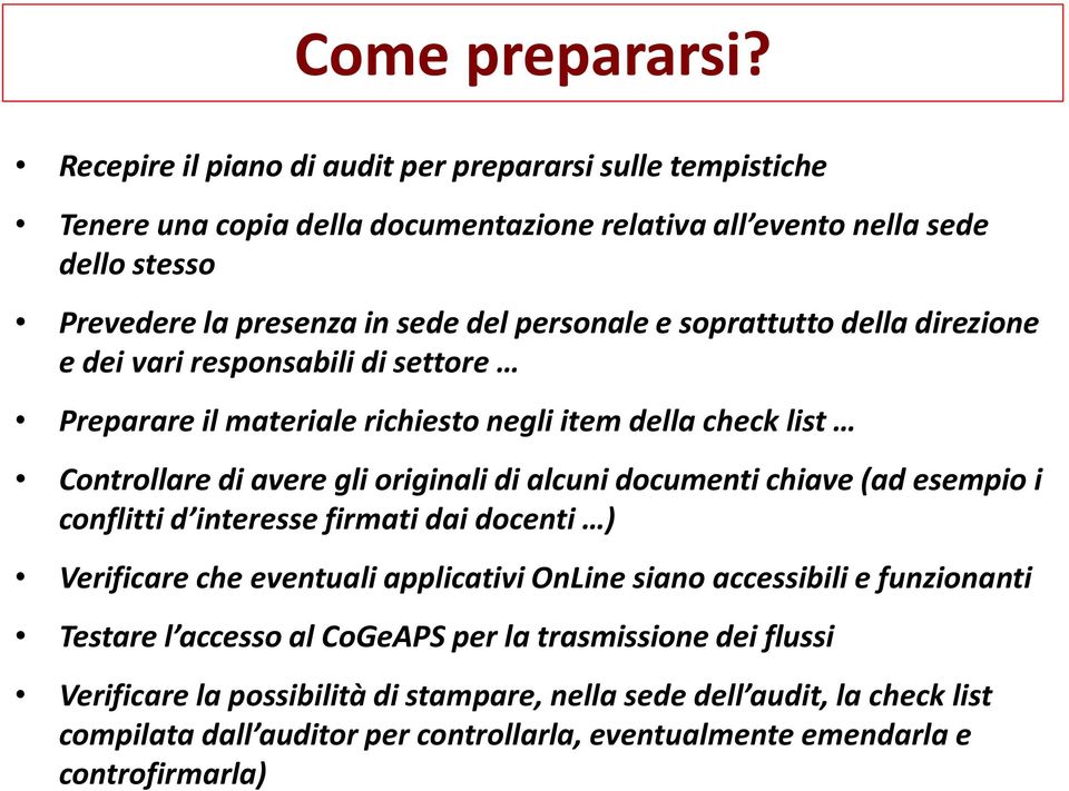 e soprattutto della direzione e dei vari responsabili di settore Preparare il materiale richiesto negli item della check list Controllare di avere gli originali di alcuni documenti