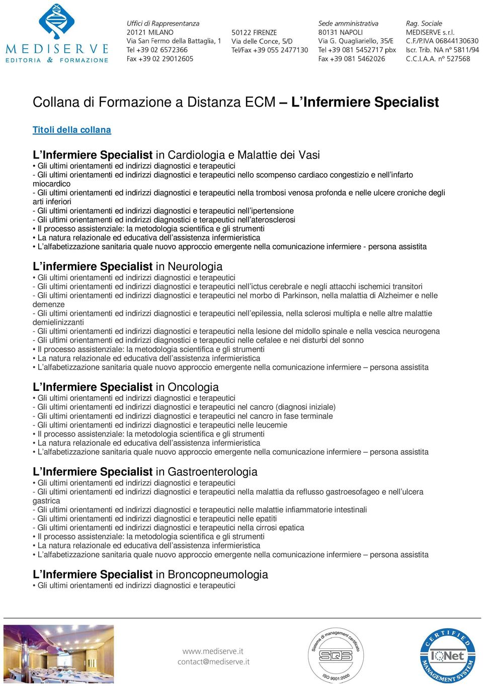 degli arti inferiori - Gli ultimi orientamenti ed indirizzi diagnostici e terapeutici nell ipertensione - Gli ultimi orientamenti ed indirizzi diagnostici e terapeutici nell aterosclerosi L