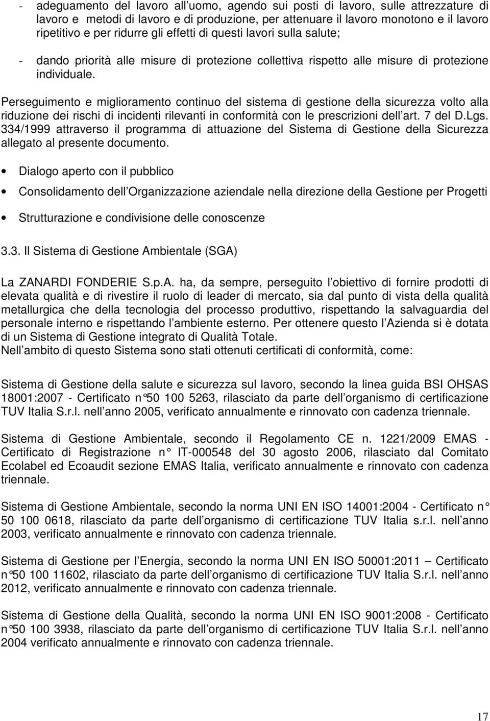 Perseguimento e miglioramento continuo del sistema di gestione della sicurezza volto alla riduzione dei rischi di incidenti rilevanti in conformità con le prescrizioni dell art. 7 del D.Lgs.