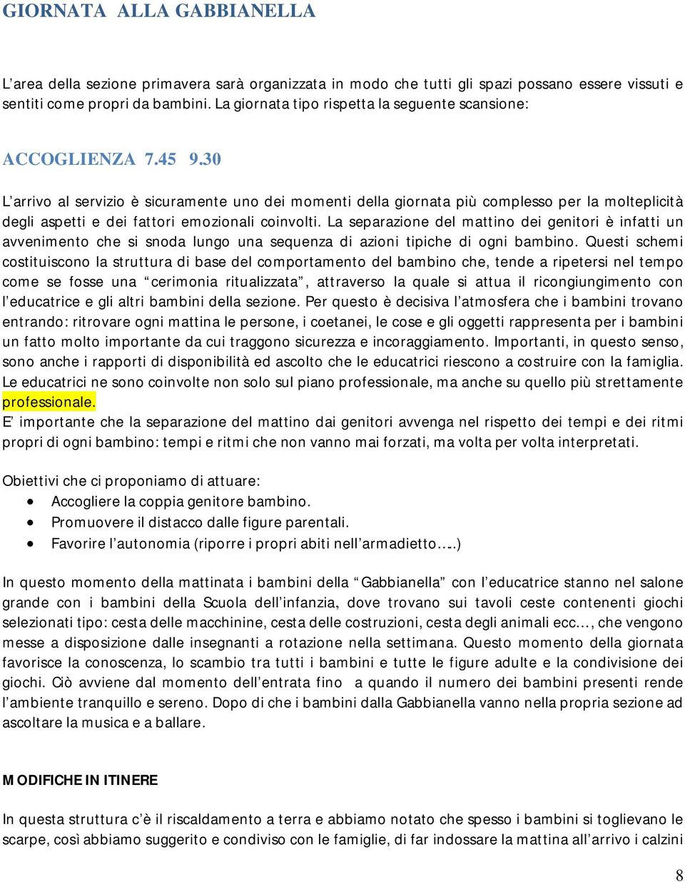 30 L arrivo al servizio è sicuramente uno dei momenti della giornata più complesso per la molteplicità degli aspetti e dei fattori emozionali coinvolti.