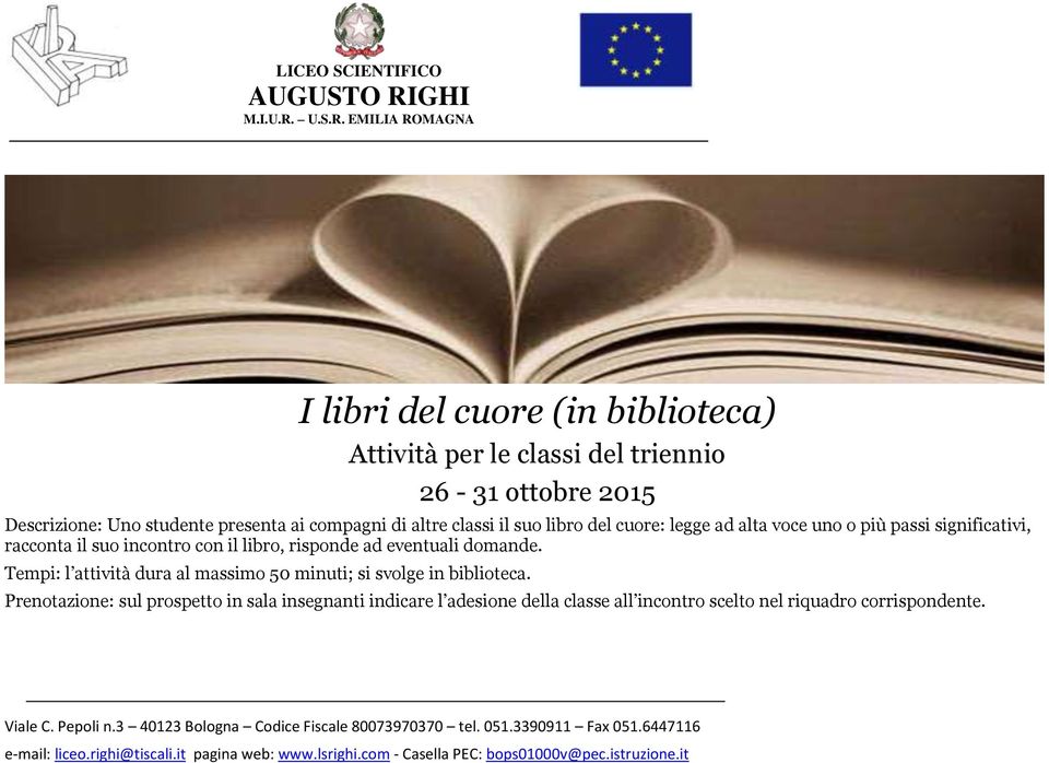 incontro con il libro, risponde ad eventuali domande. Tempi: l attività dura al massimo 50 minuti; si svolge in biblioteca.