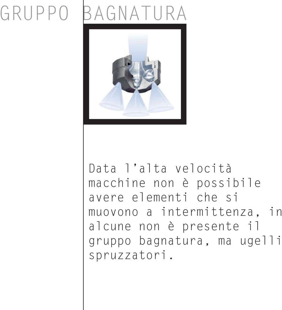 si muovono a intermittenza, in alcune non è