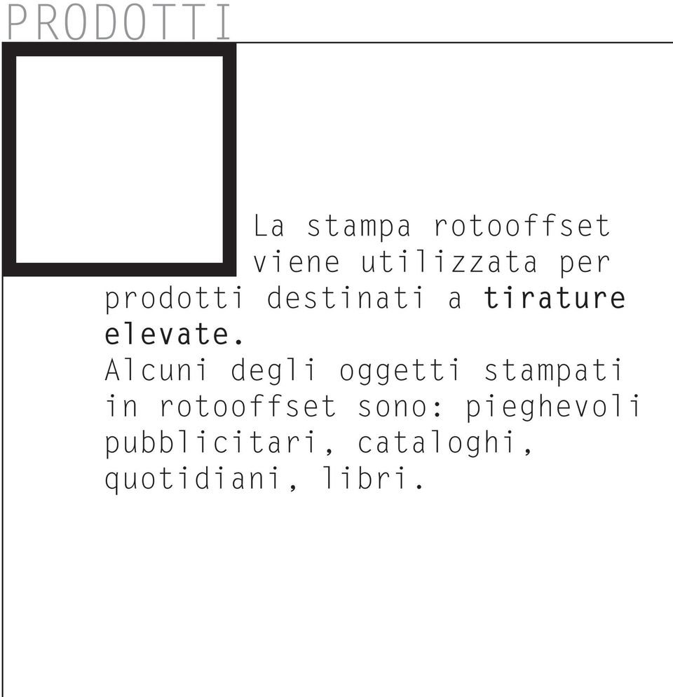 Alcuni degli oggetti stampati in rotooffset