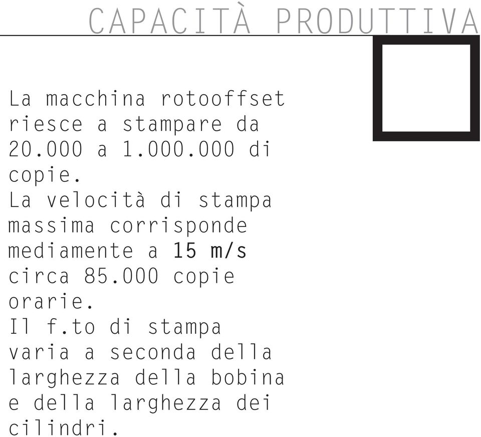 La velocità di stampa massima corrisponde mediamente a 15 m/s circa