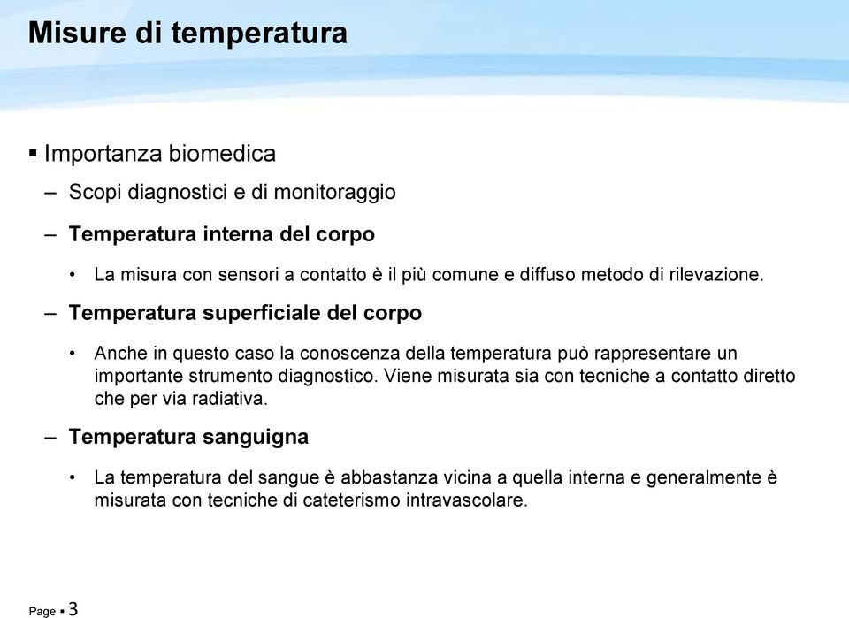 Temperatura superficiale del corpo Anche in questo caso la conoscenza della temperatura può rappresentare un importante strumento diagnostico.