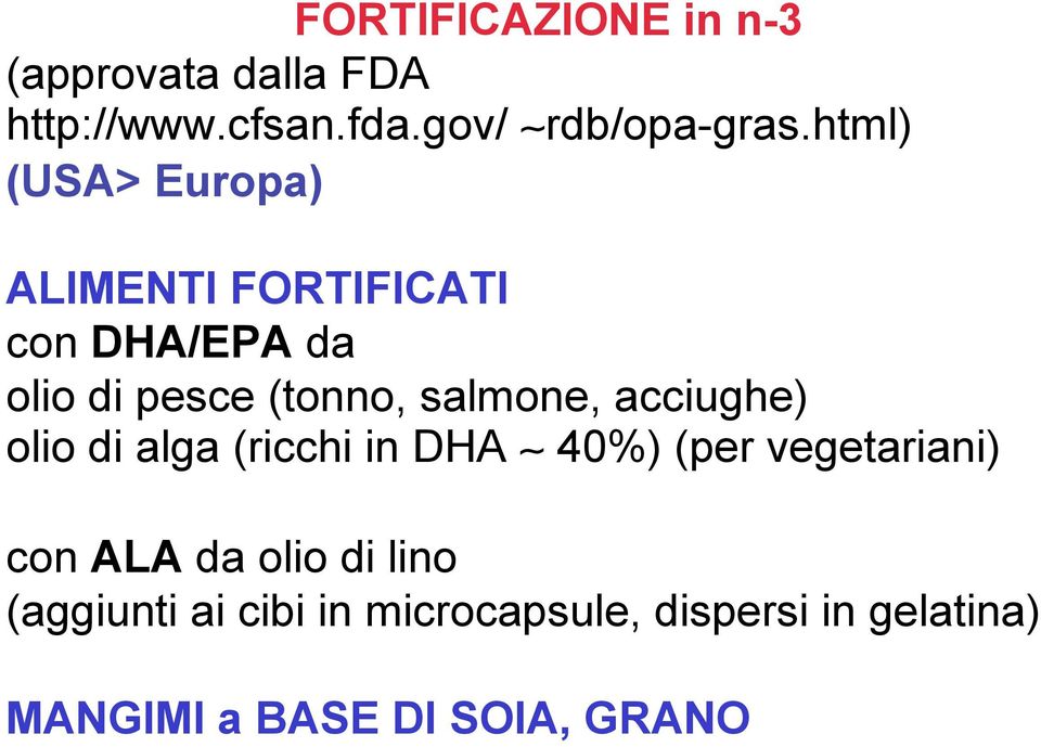 salmone, acciughe) olio di alga (ricchi in DHA 40%) (per vegetariani) con ALA da