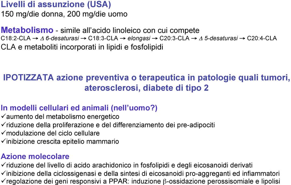 ) aumento del metabolismo energetico riduzione della proliferazione e del differenziamento dei pre-adipociti modulazione del ciclo cellulare inibizione crescita epitelio mammario Azione molecolare