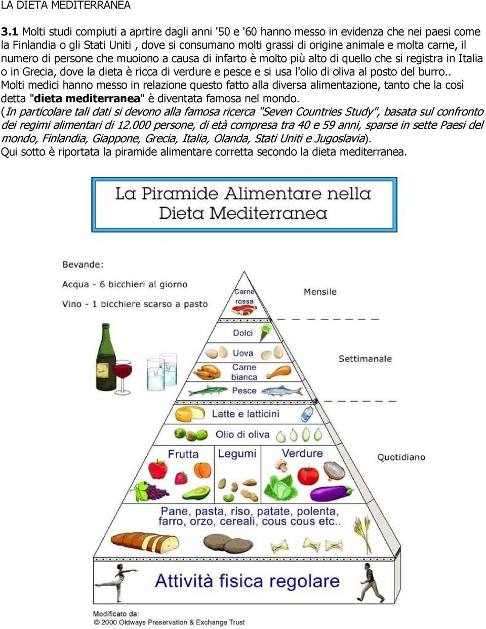 numero di persone che muoiono a causa di infarto è molto più alto di quello che si registra in Italia o in Grecia, dove la dieta è ricca di verdure e pesce e si usa l'olio di oliva al posto del burro.