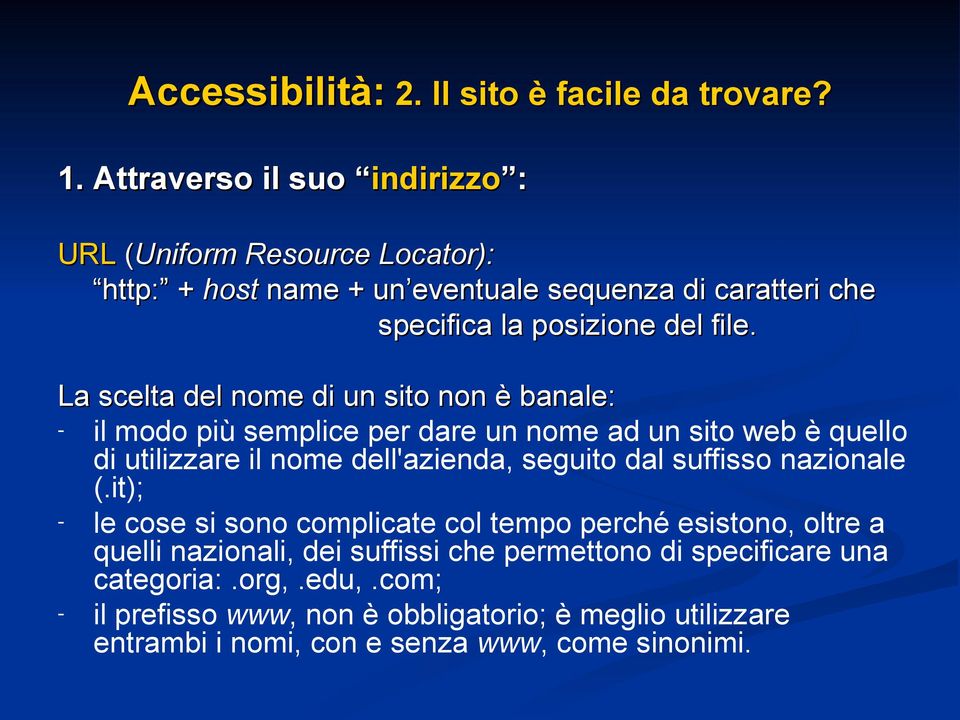 La scelta del nome di un sito non è banale: - il modo più semplice per dare un nome ad un sito web è quello di utilizzare il nome dell'azienda, seguito dal suffisso