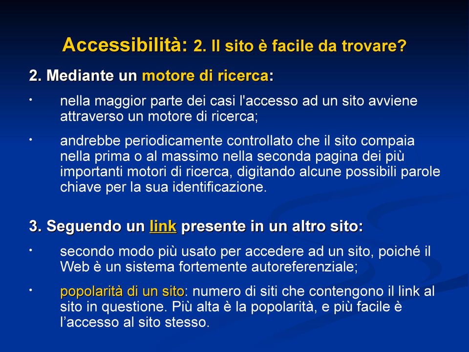 Mediante un motore di ricerca: nella maggior parte dei casi l'accesso ad un sito avviene attraverso un motore di ricerca; andrebbe periodicamente controllato che il sito