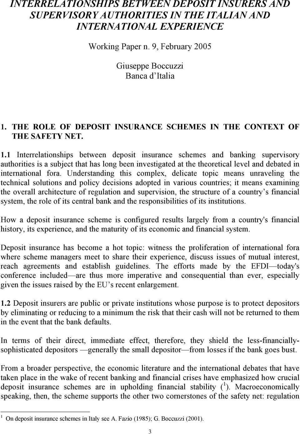 1 Interrelationships between deposit insurance schemes and banking supervisory authorities is a subject that has long been investigated at the theoretical level and debated in international fora.