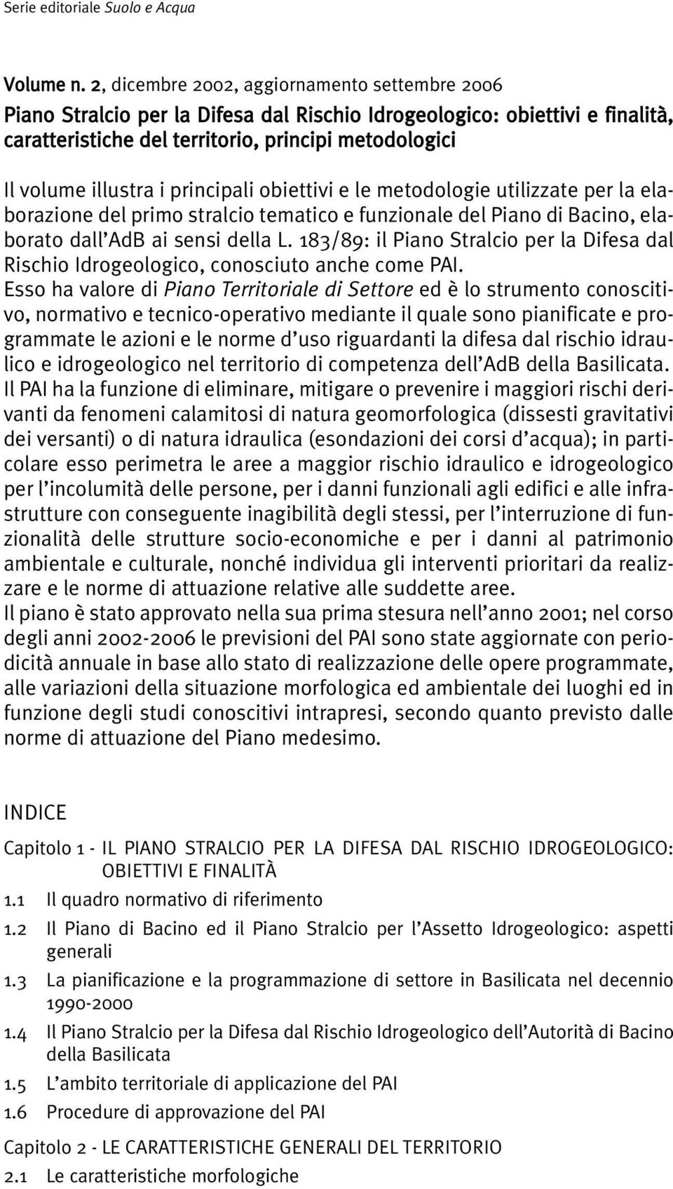 principali obiettivi e le metodologie utilizzate per la elaborazione del primo stralcio tematico e funzionale del Piano di Bacino, elaborato dall AdB ai sensi della L.