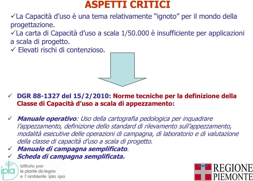 DGR 88-1327 del 15/2/2010: Norme tecniche per la definizione della Classe di Capacità d uso a scala di appezzamento: Manuale operativo: Uso della cartografia pedologica per