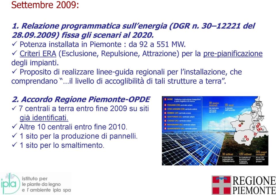 Proposito di realizzare linee-guida regionali per l installazione, che comprendano il livello di accoglibilità di tali strutture a terra. 2.