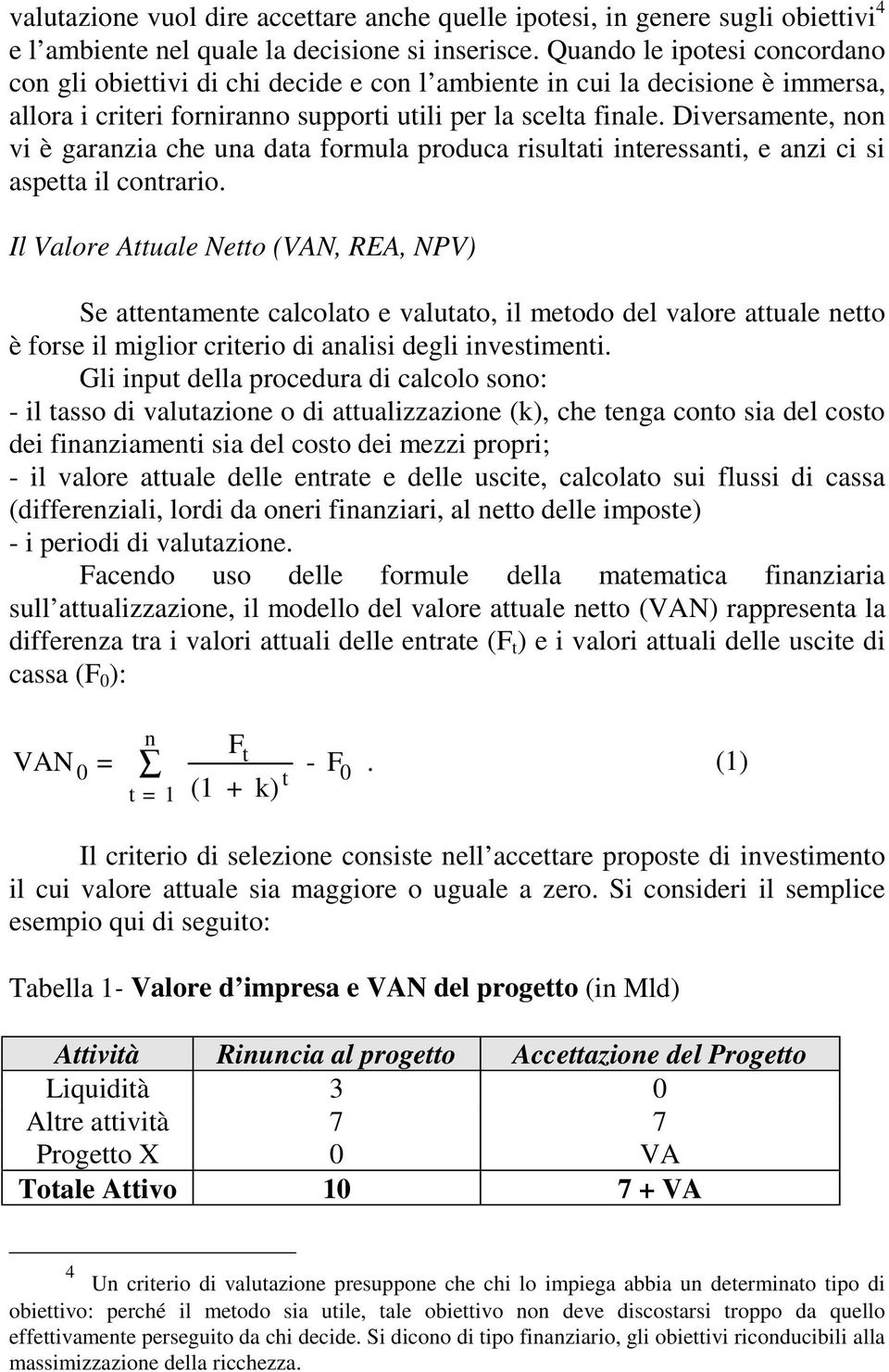 Diversamente, non vi è garanzia che una data formula produca risultati interessanti, e anzi ci si aspetta il contrario.