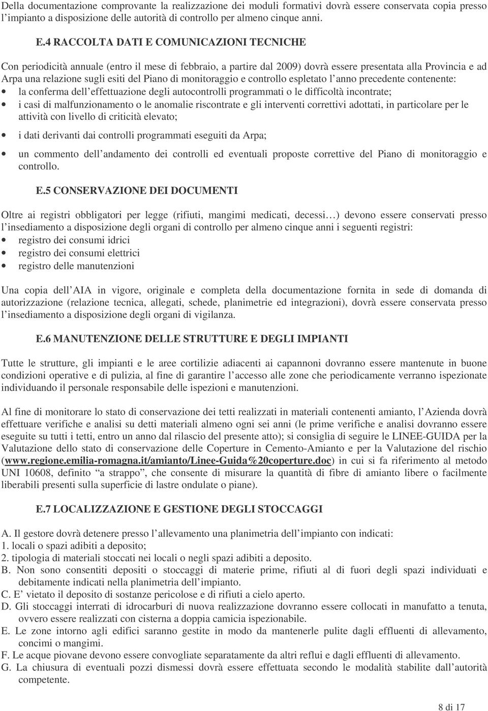 monitoraggio e controllo espletato l anno precedente contenente: la conferma dell effettuazione degli autocontrolli programmati o le difficoltà incontrate; i casi di malfunzionamento o le anomalie