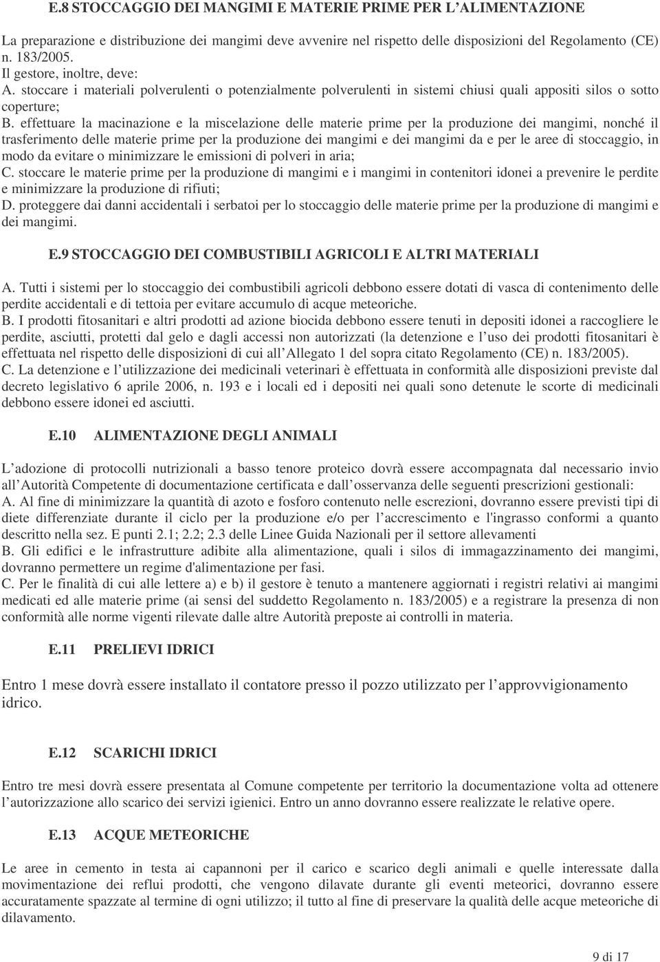 effettuare la macinazione e la miscelazione delle materie prime per la produzione dei mangimi, nonché il trasferimento delle materie prime per la produzione dei mangimi e dei mangimi da e per le aree