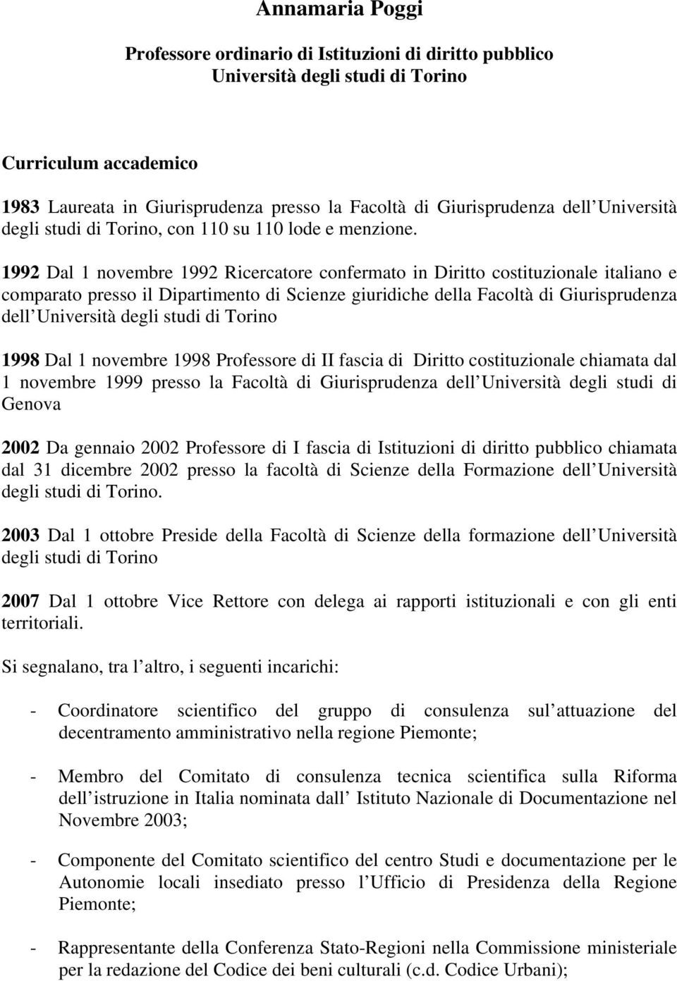 1992 Dal 1 novembre 1992 Ricercatore confermato in Diritto costituzionale italiano e comparato presso il Dipartimento di Scienze giuridiche della Facoltà di Giurisprudenza dell Università degli studi