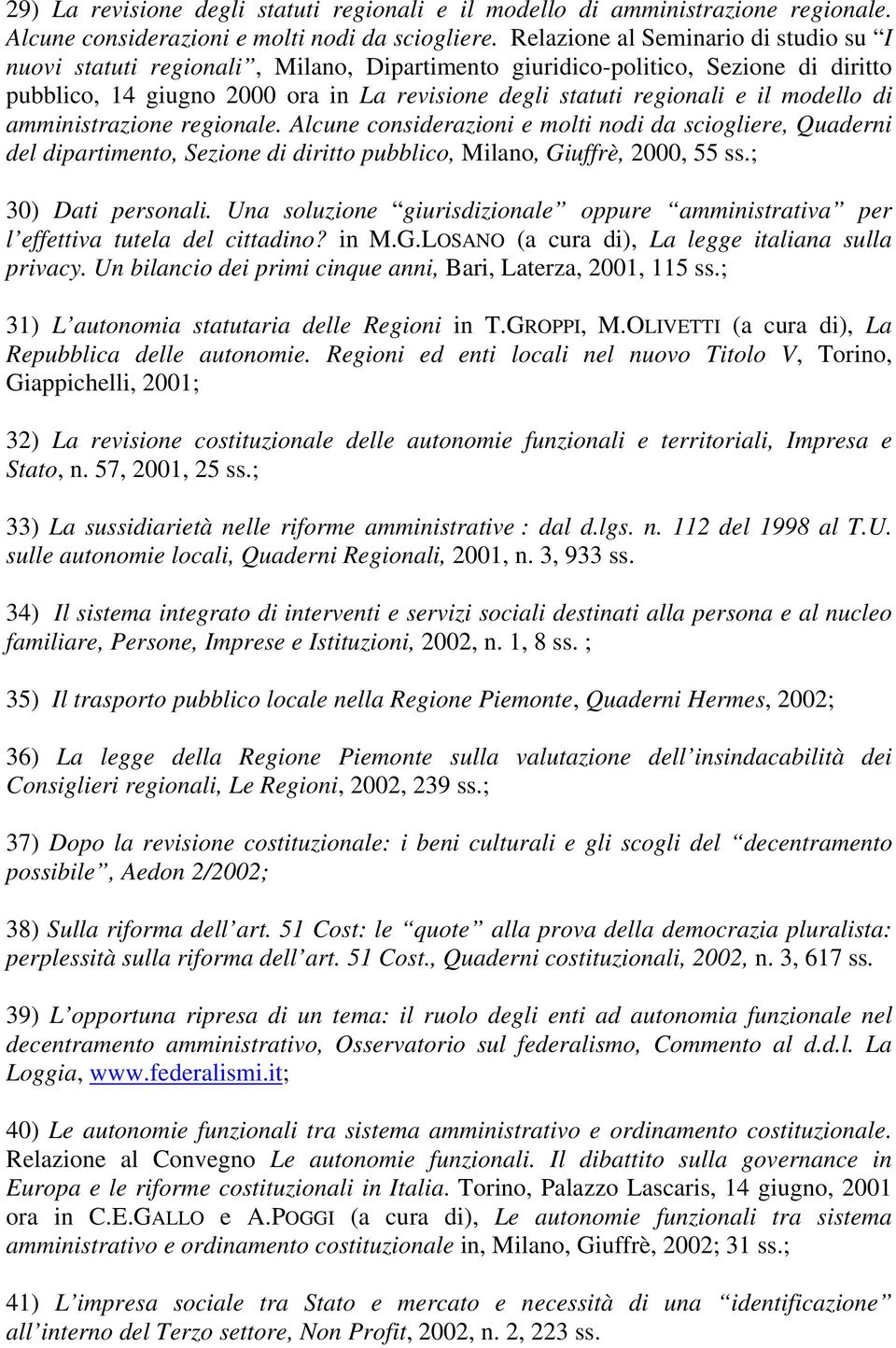 modello di amministrazione regionale. Alcune considerazioni e molti nodi da sciogliere, Quaderni del dipartimento, Sezione di diritto pubblico, Milano, Giuffrè, 2000, 55 ss.; 30) Dati personali.