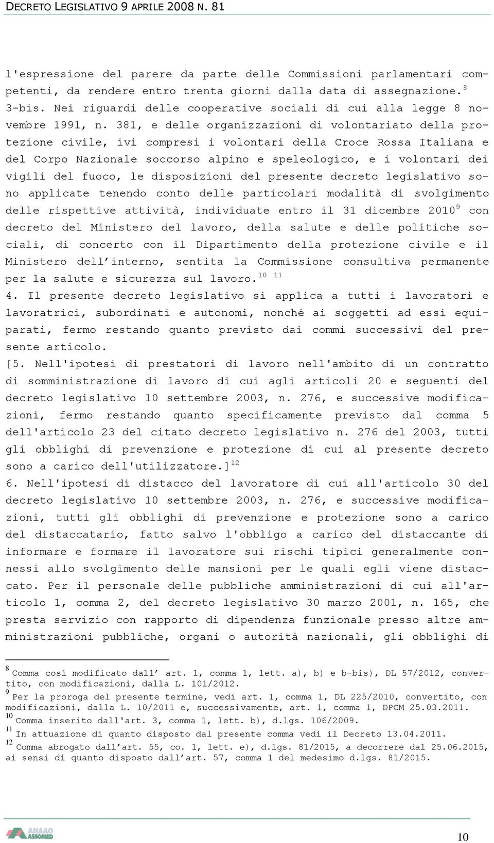 381, e delle organizzazioni di volontariato della protezione civile, ivi compresi i volontari della Croce Rossa Italiana e del Corpo Nazionale soccorso alpino e speleologico, e i volontari dei vigili