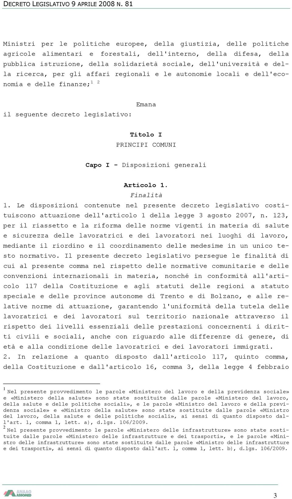 Articolo 1. Finalità 1. Le disposizioni contenute nel presente decreto legislativo costituiscono attuazione dell'articolo 1 della legge 3 agosto 2007, n.
