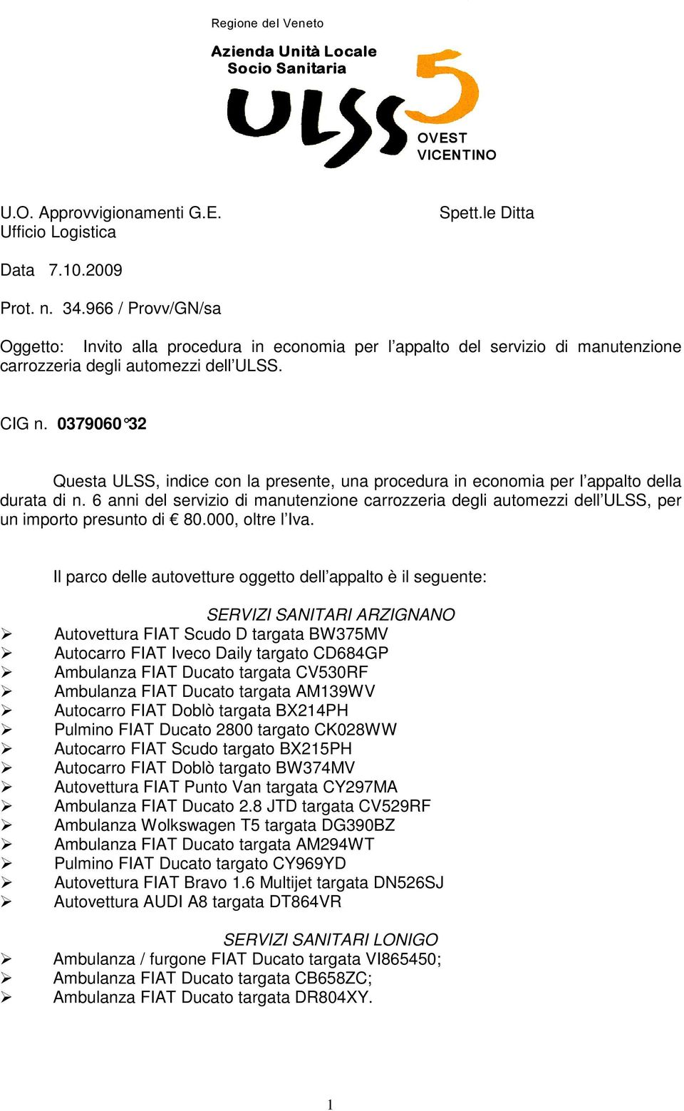 0379060 32 Questa ULSS, indice con la presente, una procedura in economia per l appalto della durata di n.