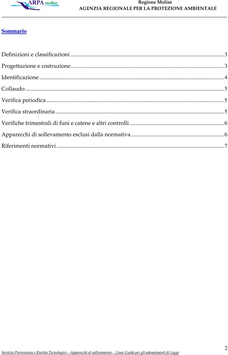..5 Verifichetrimestralidifuniecateneealtricontrolli...6 Apparecchidisollevamentoesclusidallanormativa.