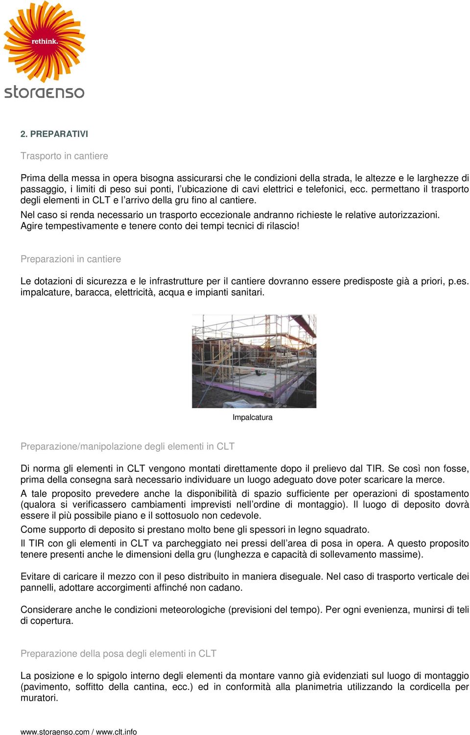 Nel caso si renda necessario un trasporto eccezionale andranno richieste le relative autorizzazioni. Agire tempestivamente e tenere conto dei tempi tecnici di rilascio!