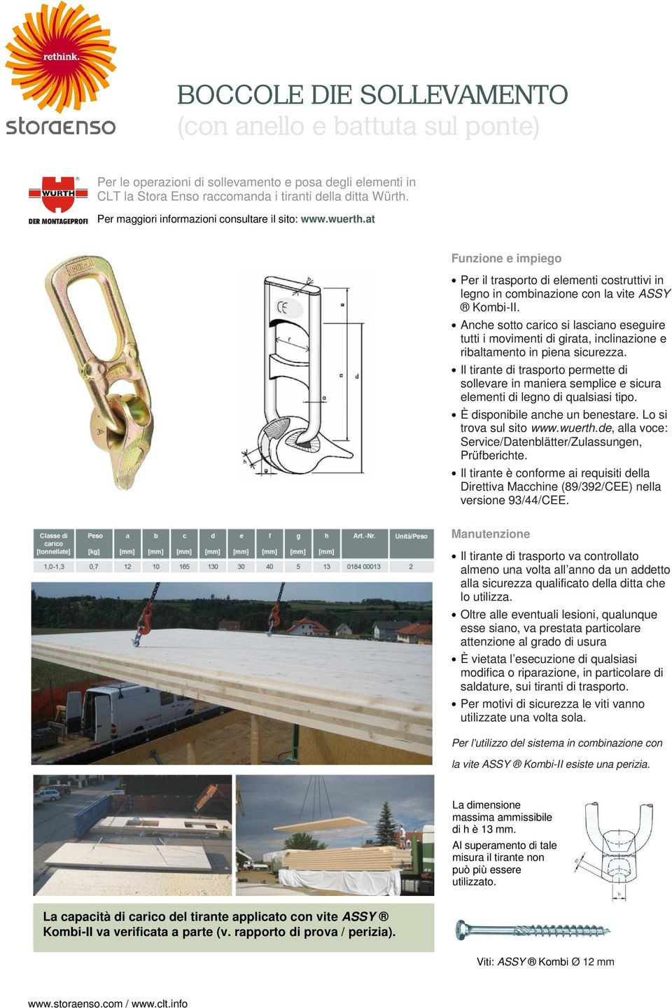 Anche sotto carico si lasciano eseguire tutti i movimenti di girata, inclinazione e ribaltamento in piena sicurezza.