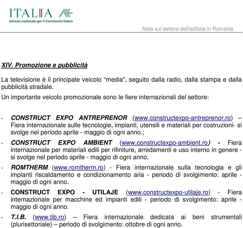 ro) Fiera internazionale sulle tecnologie, impianti, utensili e materiali per costruzioni- si svolge nel periodo aprile - maggio di ogni anno.; - CONSTRUCT EXPO AMBIENT (www.constructexpo-ambient.